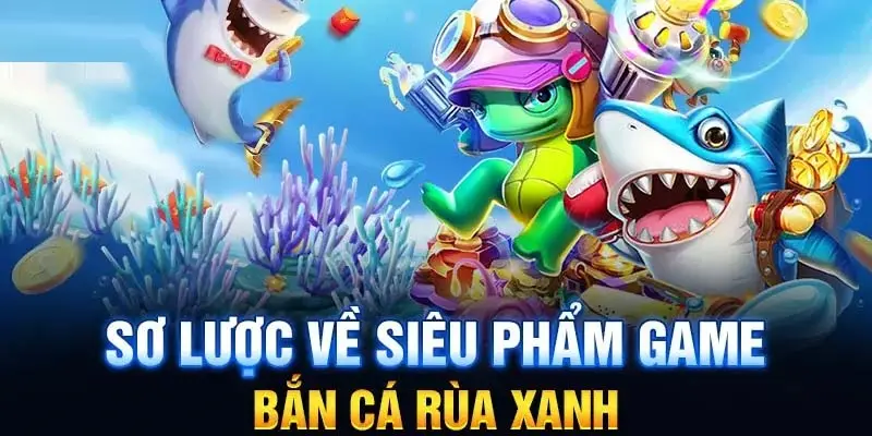 Bắn cá rùa xanh là gì?